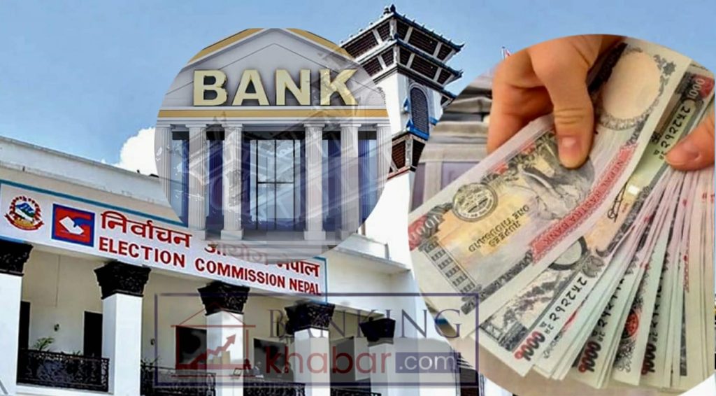 उमेदवारले चुनावमा गरेको खर्चको स्रोत खोजिने, नयाँ बैंक खाता अनिवार्य